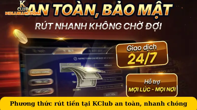 Phương thức rút tiền tại KClub an toàn, nhanh chóng